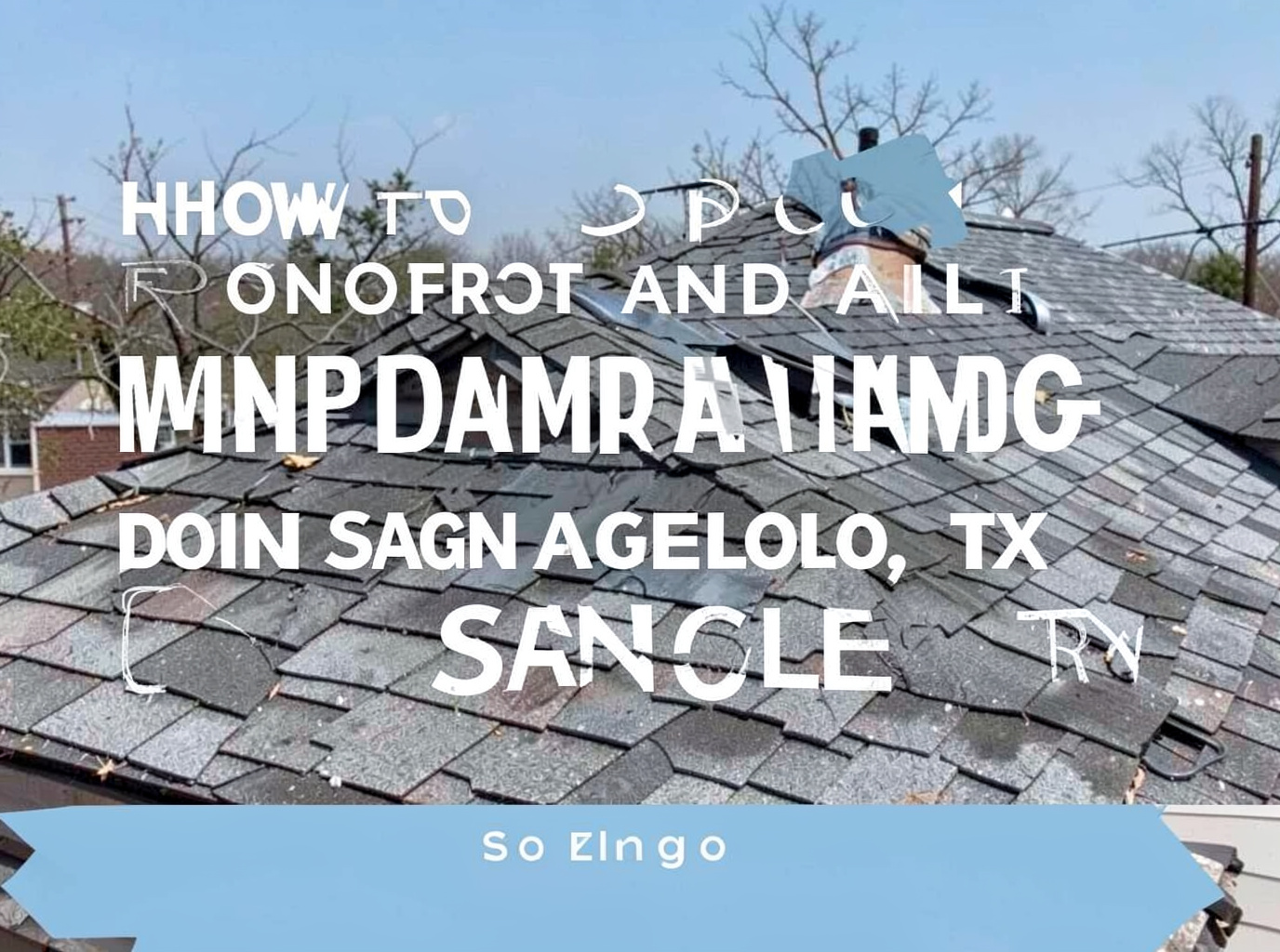 How to Spot Hail and Wind Damage on Roofs in San Angelo, TX